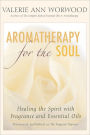 Aromatherapy for the Soul: Healing the Spirit with Fragrance and Essential Oils