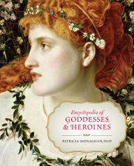 Title: Encyclopedia of Goddesses and Heroines, Author: Patricia Monaghan