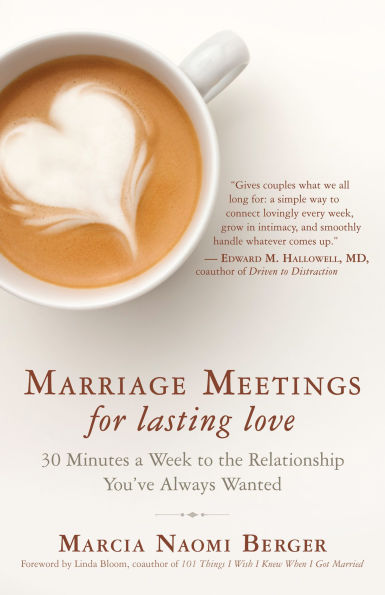 Marriage Meetings for Lasting Love: 30 Minutes a Week to the Relationship You've Always Wanted