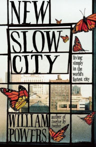 Title: New Slow City: Living Simply in the World's Fastest City, Author: William Powers