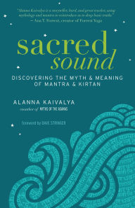 Title: Sacred Sound: Discovering the Myth and Meaning of Mantra and Kirtan, Author: Alanna Kaivalya