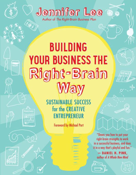 Building Your Business the Right-Brain Way: Sustainable Success for the Creative Entrepreneur