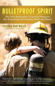 Title: Bulletproof Spirit: The First Responder's Essential Resource for Protecting and Healing Mind and Heart, Author: Captain Dan Willis