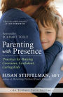 Parenting with Presence: Practices for Raising Conscious, Confident, Caring Kids