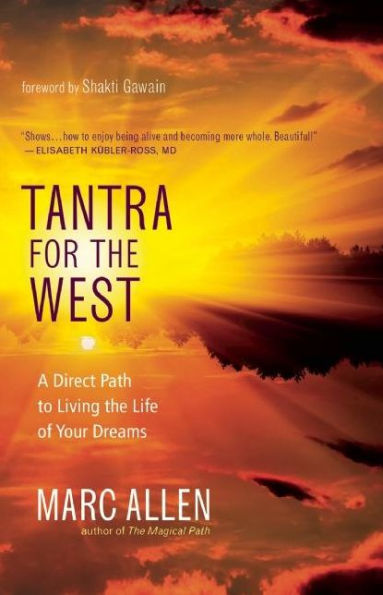 Tantra for the West: A Direct Path to Living Life of Your Dreams