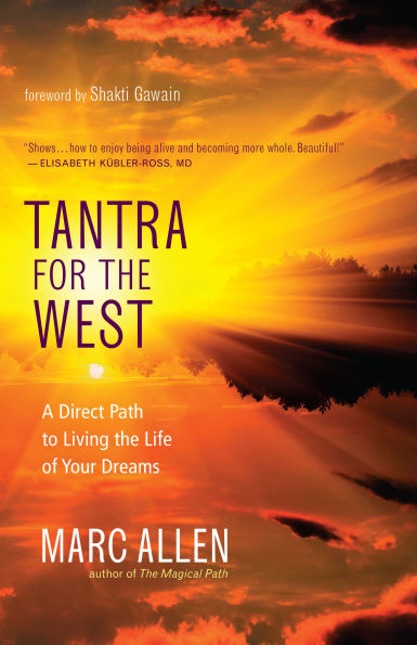 Tantra for the West: A Direct Path to Living Life of Your Dreams