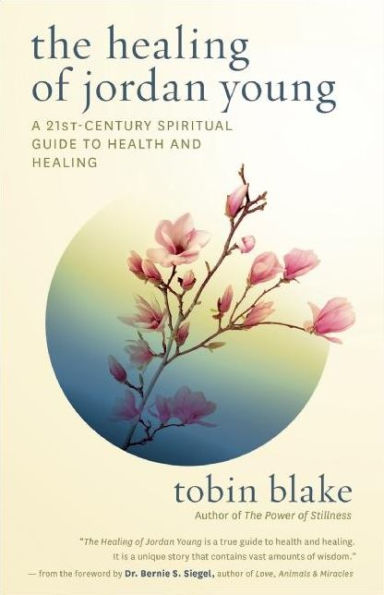 The Healing of Jordan Young: A 21st Century Spiritual Guide to Health and Healing