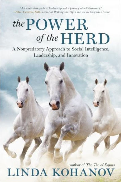 the Power of Herd: A Nonpredatory Approach to Social Intelligence, Leadership, and Innovation