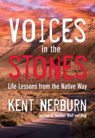 Title: Voices in the Stones: Life Lessons from the Native Way, Author: Kent Nerburn