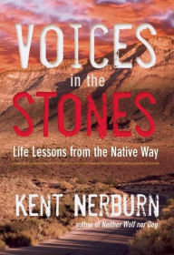 Title: Voices in the Stones: Life Lessons from the Native Way, Author: Kent Nerburn