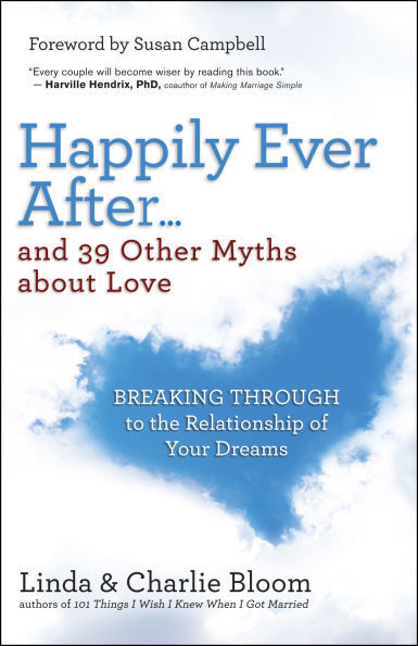 Happily Ever After...and 39 Other Myths about Love: Breaking Through to the Relationship of Your Dreams