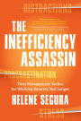 The Inefficiency Assassin: Time Management Tactics for Working Smarter, Not Longer