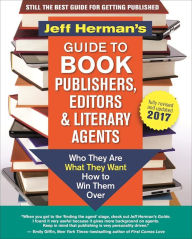 Title: Jeff Herman's Guide to Book Publishers, Editors and Literary Agents 2017: Who They Are, What They Want, How to Win Them Over, Author: Jeff Herman