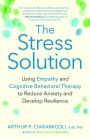 The Stress Solution: Using Empathy and Cognitive Behavioral Therapy to Reduce Anxiety and Develop Resilience