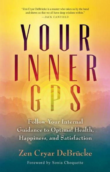 Your Inner GPS: Follow Internal Guidance to Optimal Health, Happiness, and Satisfaction