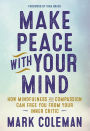 Make Peace with Your Mind: How Mindfulness and Compassion Can Free You from Your Inner Critic