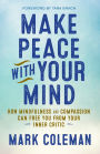 Make Peace with Your Mind: How Mindfulness and Compassion Can Free You from Your Inner Critic