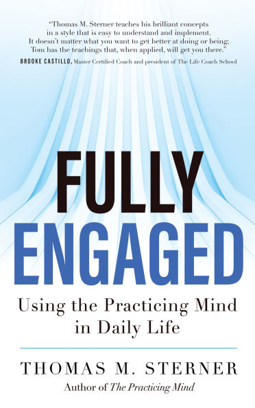 Fully Engaged: Using the Practicing Mind Daily Life