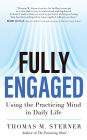 Fully Engaged: Using the Practicing Mind in Daily Life