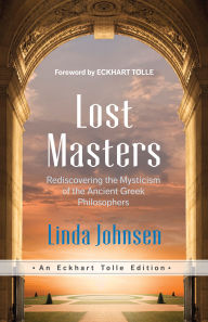 Title: Lost Masters: Rediscovering the Mysticism of the Ancient Greek Philosophers, Author: Linda Johnsen