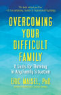 Overcoming Your Difficult Family: 8 Skills for Thriving in Any Family Situation