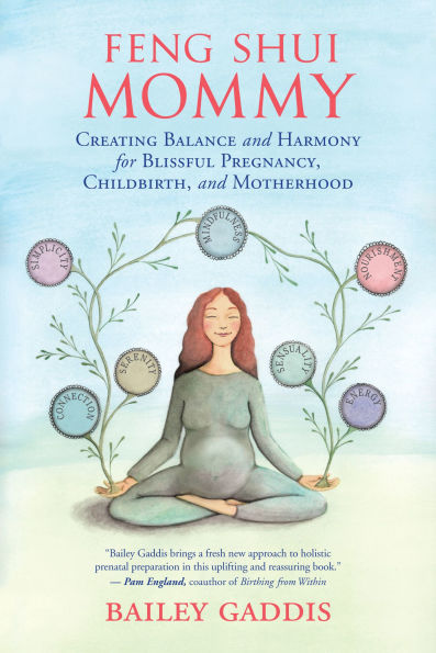 Feng Shui Mommy: Creating Balance and Harmony for Blissful Pregnancy, Childbirth, Motherhood