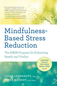 Title: Mindfulness-Based Stress Reduction: The MBSR Program for Enhancing Health and Vitality, Author: Linda Lehrhaupt