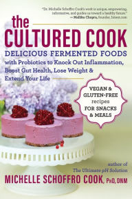 Title: The Cultured Cook: Delicious Fermented Foods with Probiotics to Knock Out Inflammation, Boost Gut Health, Lose Weight & Extend Your Life, Author: Michelle Schoffro Cook PhD