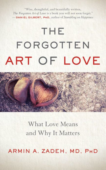 The Forgotten Art of Love: What Love Means and Why It Matters