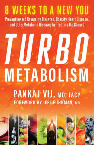 Title: Turbo Metabolism: 8 Weeks to a New You: Preventing and Reversing Diabetes, Obesity, Heart Disease, and Other Metabolic Diseases by Treating the Causes, Author: Pankaj Vij MD
