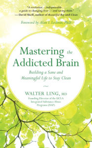 Title: Mastering the Addicted Brain: Building a Sane and Meaningful Life to Stay Clean, Author: Walter Ling MD