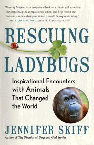 Title: Rescuing Ladybugs: Inspirational Encounters with Animals That Changed the World, Author: Jennifer Skiff