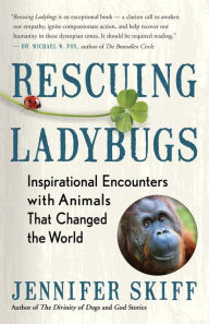 Title: Rescuing Ladybugs: Inspirational Encounters with Animals That Changed the World, Author: Jennifer Skiff