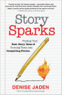 Story Sparks: Finding Your Best Story Ideas and Turning Them into Compelling Fiction