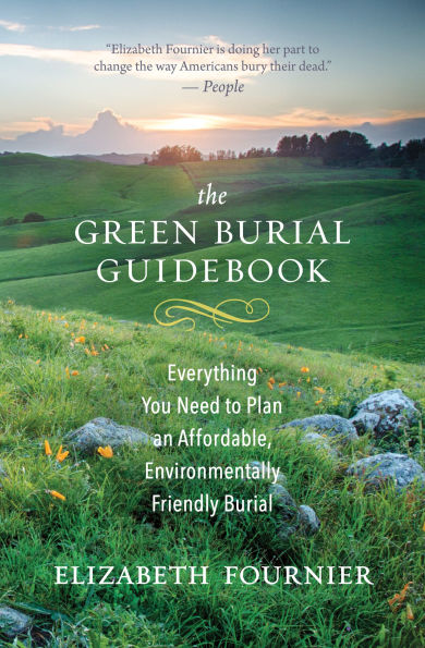 The Green Burial Guidebook: Everything You Need to Plan an Affordable, Environmentally Friendly