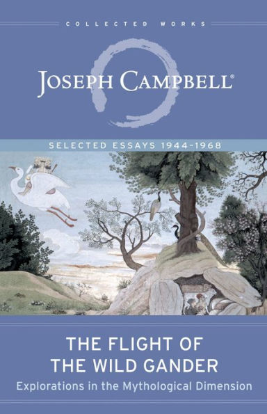 The Flight of the Wild Gander: Explorations in the Mythological Dimension - Selected Essays 1944-1968