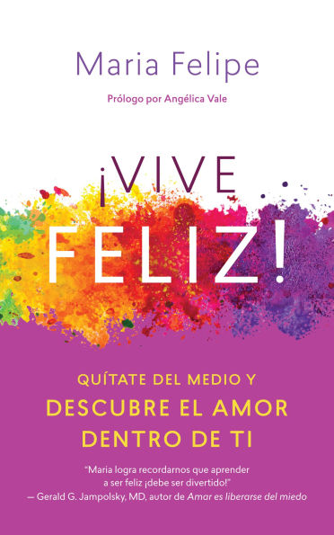 Vive Feliz! / Live Your Happy: Quítate del medio y descubre el amor dentro de ti / Get Out of Your Own Way and Find the Love Within