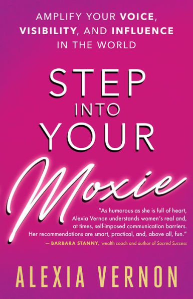 Step into Your Moxie: Amplify Voice, Visibility, and Influence the World