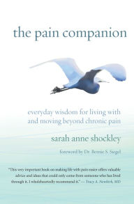 Title: The Pain Companion: Everyday Wisdom for Living With and Moving Beyond Chronic Pain, Author: Sarah Anne Shockley