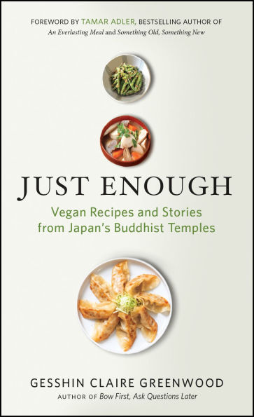 Just Enough: Vegan Recipes and Stories from Japan's Buddhist Temples