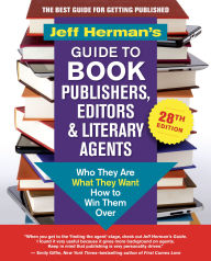 Title: Jeff Herman's Guide to Book Publishers, Editors & Literary Agents, 28th edition: Who They Are, What They Want, How to Win Them Over, Author: Jeff Herman