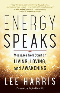 Title: Energy Speaks: Messages from Spirit on Living, Loving, and Awakening, Author: Lee Harris