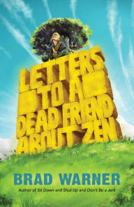 Free best books download Letters to a Dead Friend about Zen in English 9781608686018 by Brad Warner