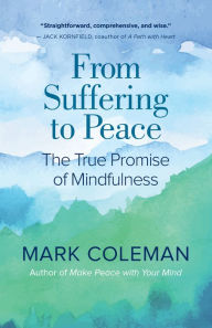 Title: From Suffering to Peace: The True Promise of Mindfulness, Author: Mark Coleman
