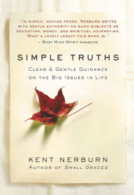 Title: Simple Truths: Clear & Gentle Guidance on the Big Issues in Life, Author: Kent Nerburn