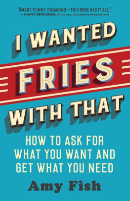 I Wanted Fries with That: How to Ask for What You Want and Get What You Need