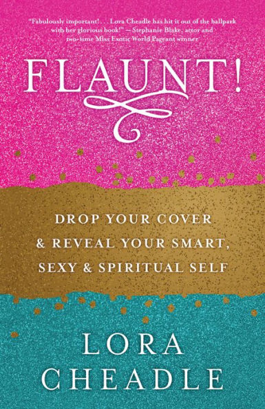 FLAUNT!: Drop Your Cover and Reveal Your Smart, Sexy & Spiritual Self