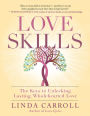 Love Skills: The Keys to Unlocking Lasting, Wholehearted Love