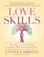 Love Skills: The Keys to Unlocking Lasting, Wholehearted Love