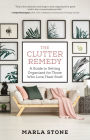 The Clutter Remedy: A Guide to Getting Organized for Those Who Love Their Stuff